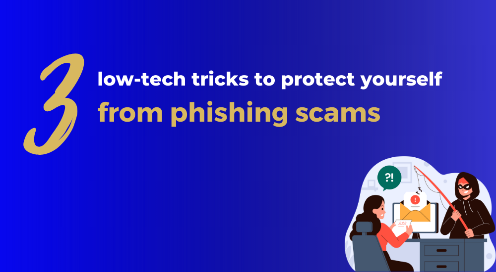 3 low-tech ways to protect yourself from phishing scams